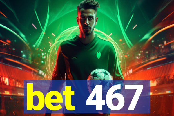 bet 467